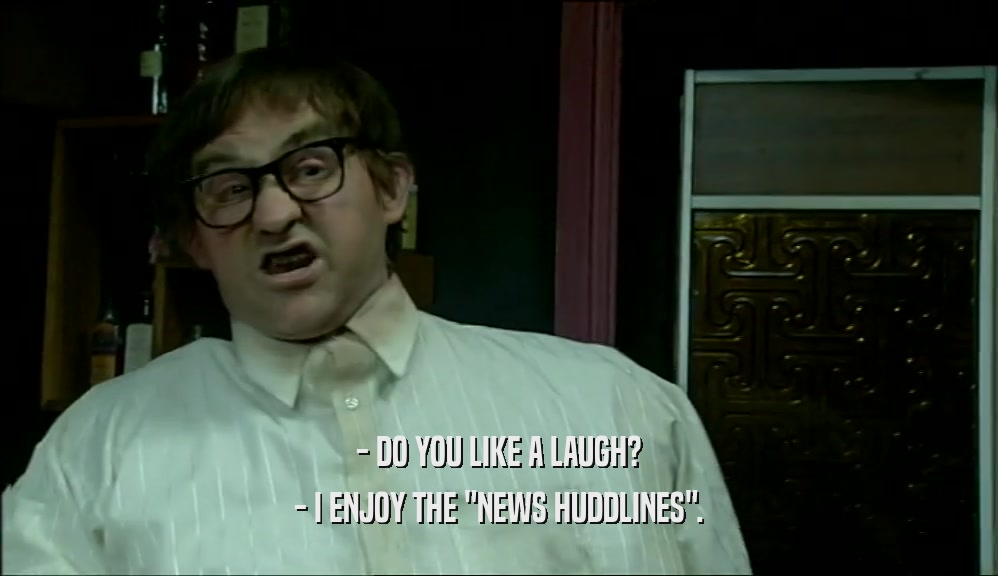- DO YOU LIKE A LAUGH? - I ENJOY THE 