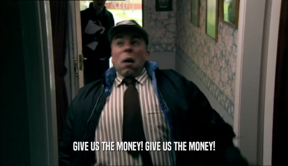 GIVE US THE MONEY! GIVE US THE MONEY!  