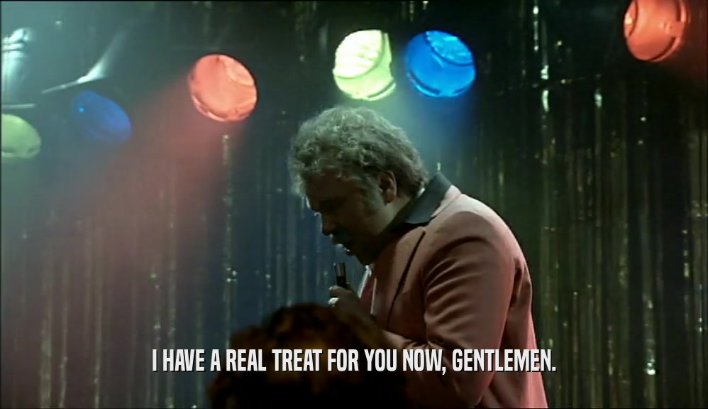 I HAVE A REAL TREAT FOR YOU NOW, GENTLEMEN.  