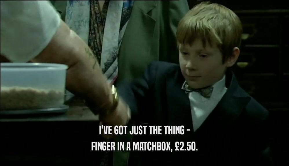 I'VE GOT JUST THE THING - FINGER IN A MATCHBOX, 