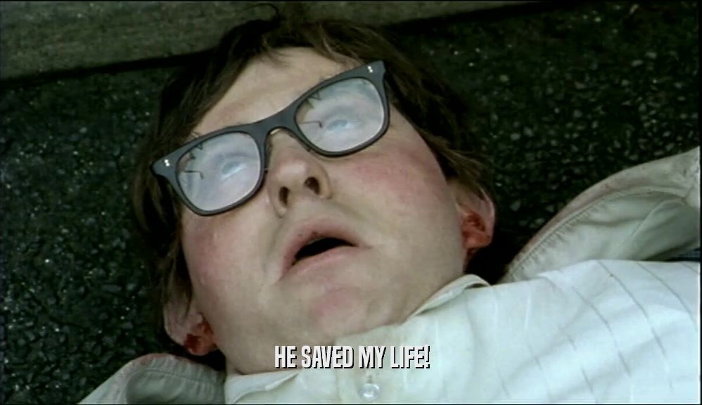 HE SAVED MY LIFE!  