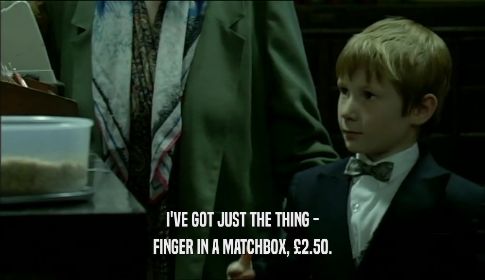 I'VE GOT JUST THE THING - FINGER IN A MATCHBOX, 