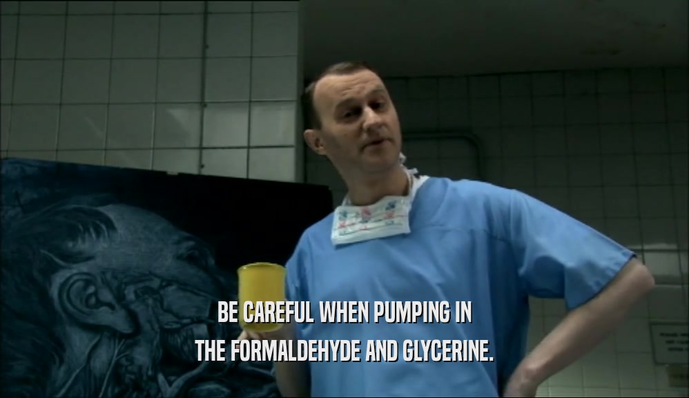 BE CAREFUL WHEN PUMPING IN THE FORMALDEHYDE AND GLYCERINE. 