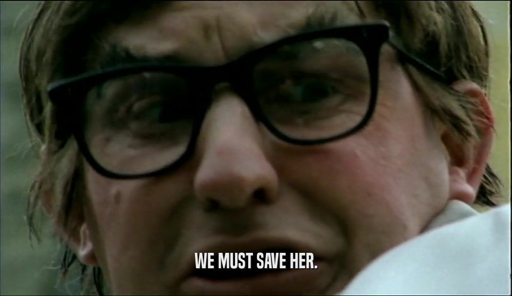 WE MUST SAVE HER.  