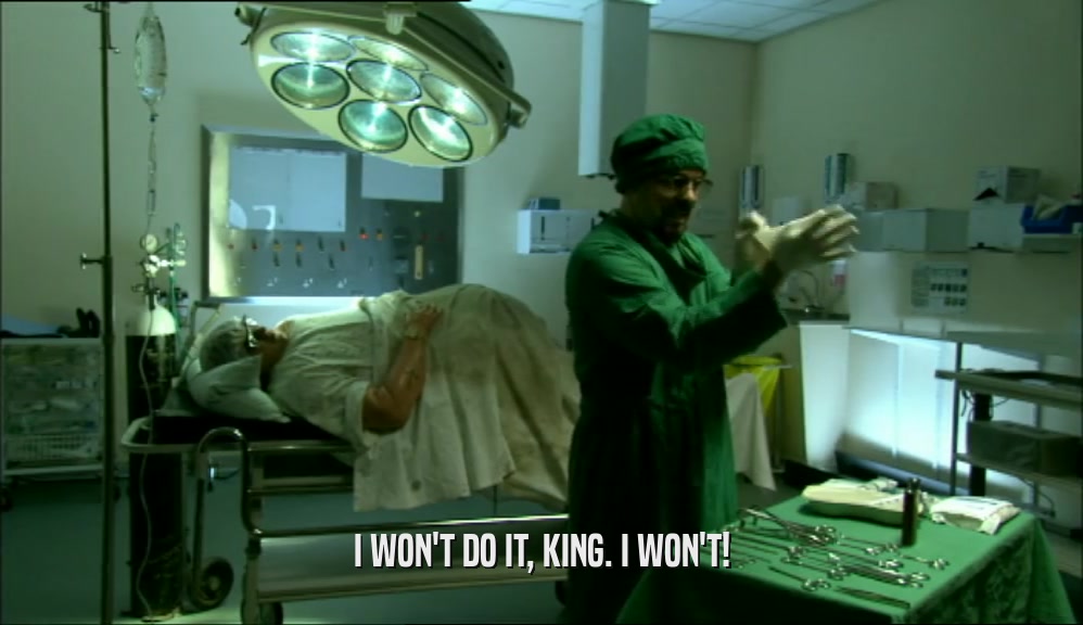 I WON'T DO IT, KING. I WON'T!  