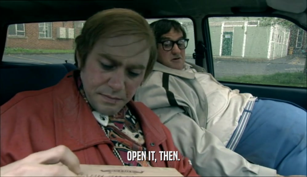 OPEN IT, THEN.  