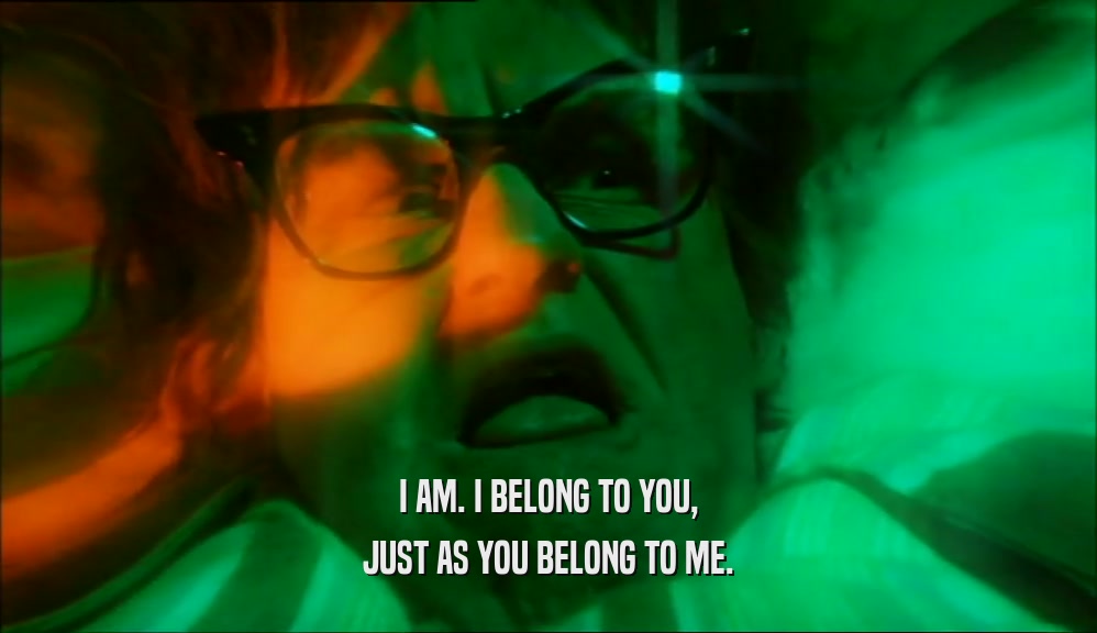 I AM. I BELONG TO YOU, JUST AS YOU BELONG TO ME. 