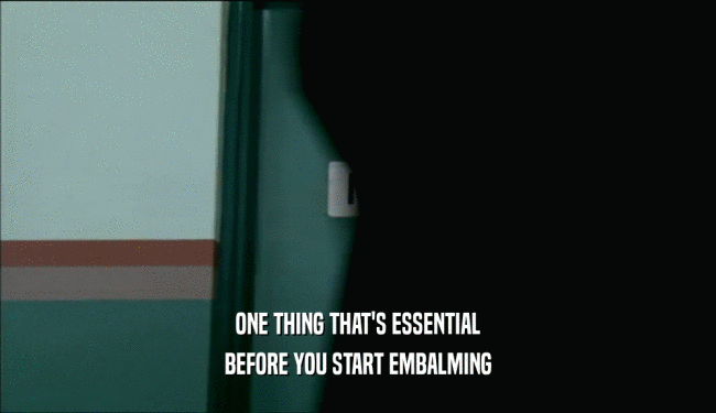 ONE THING THAT'S ESSENTIAL BEFORE YOU START EMBALMING 