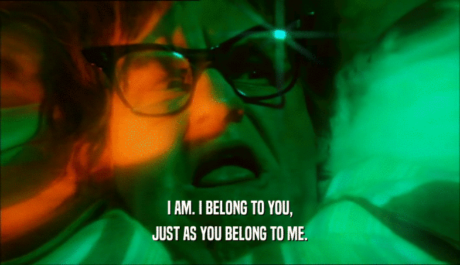 I AM. I BELONG TO YOU, JUST AS YOU BELONG TO ME. 