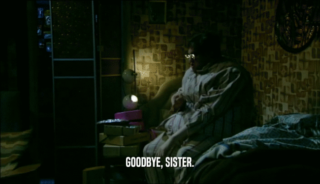 GOODBYE, SISTER.  