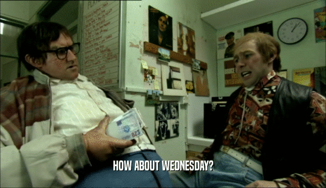 HOW ABOUT WEDNESDAY?  