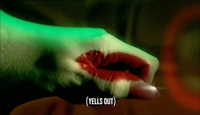 (YELLS OUT)  
