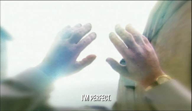 I'M PERFECT.  
