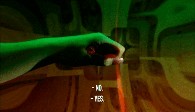 - NO. - YES. 