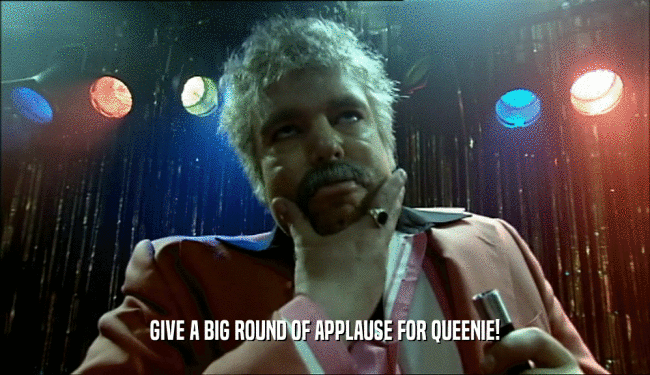 GIVE A BIG ROUND OF APPLAUSE FOR QUEENIE!
  
