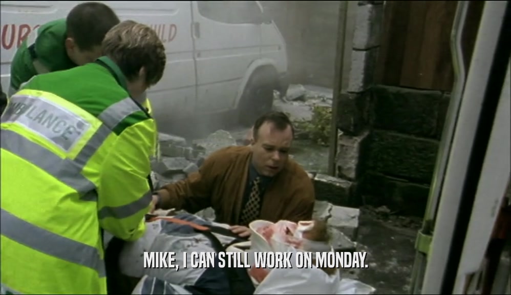 MIKE, I CAN STILL WORK ON MONDAY.  