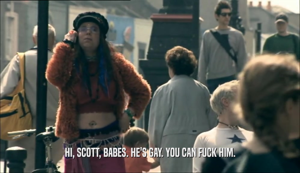 HI, SCOTT, BABES. HE'S GAY. YOU CAN FUCK HIM.  