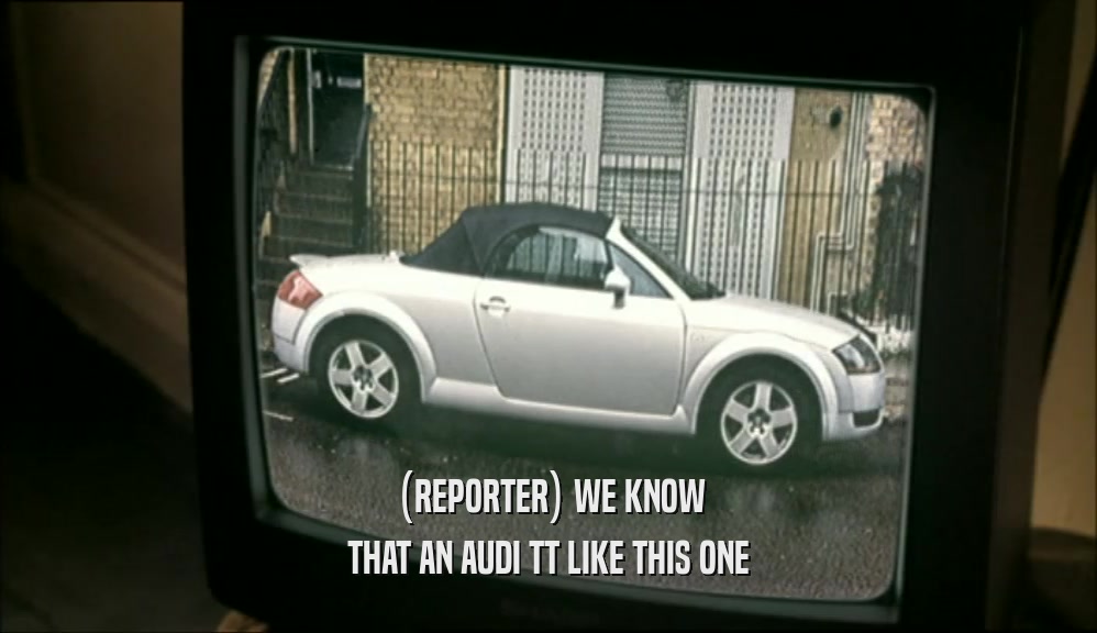(REPORTER) WE KNOW THAT AN AUDI TT LIKE THIS ONE 