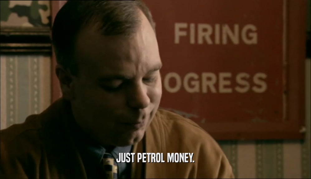 JUST PETROL MONEY.  