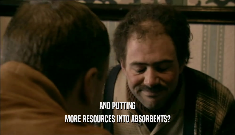 AND PUTTING MORE RESOURCES INTO ABSORBENTS? 