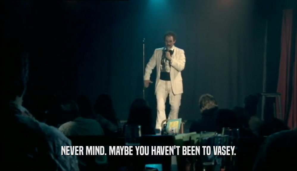 NEVER MIND. MAYBE YOU HAVEN'T BEEN TO VASEY.  