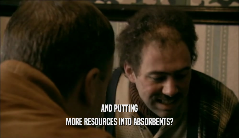 AND PUTTING MORE RESOURCES INTO ABSORBENTS? 