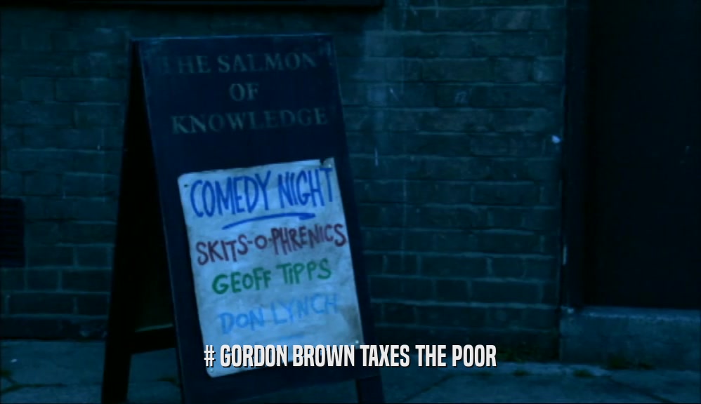 # GORDON BROWN TAXES THE POOR
  