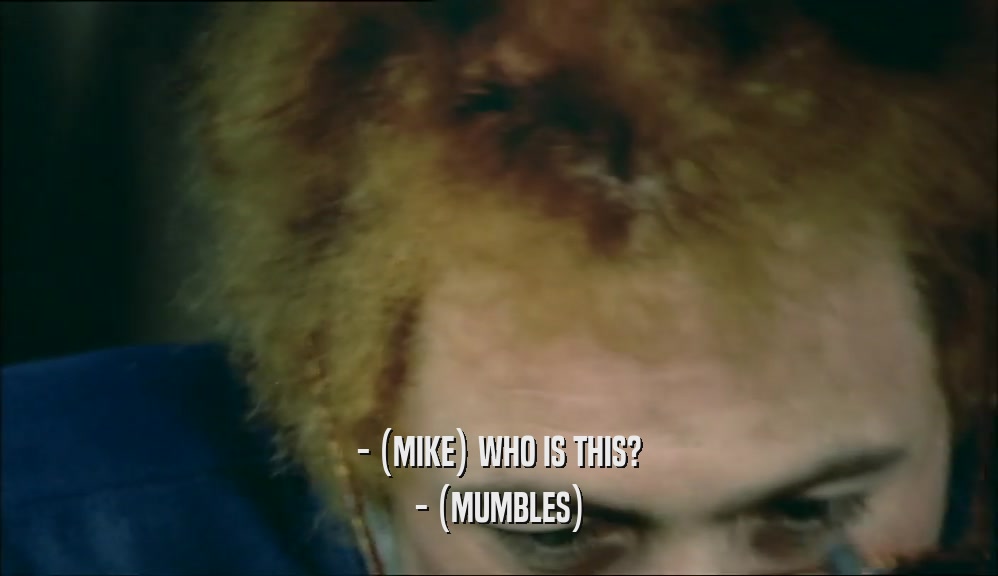 - (MIKE) WHO IS THIS? - (MUMBLES) 
