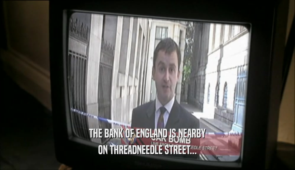 THE BANK OF ENGLAND IS NEARBY ON THREADNEEDLE STREET... 