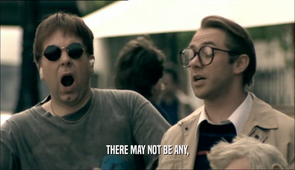THERE MAY NOT BE ANY,  