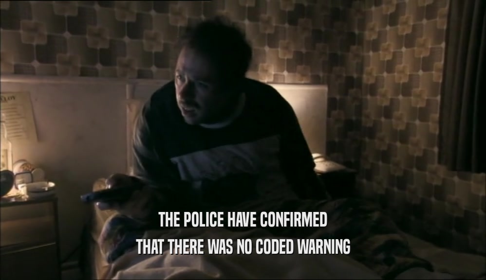 THE POLICE HAVE CONFIRMED THAT THERE WAS NO CODED WARNING 