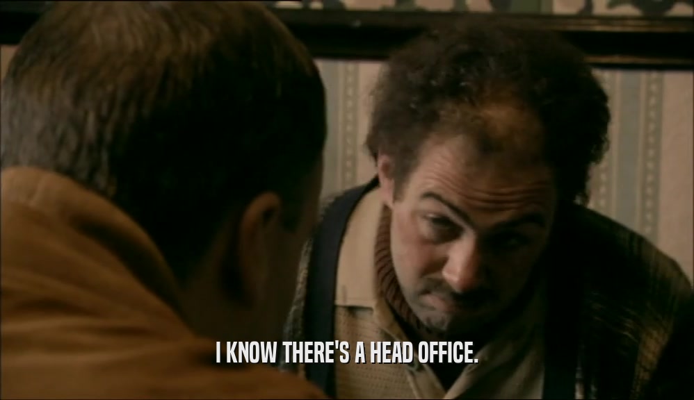 I KNOW THERE'S A HEAD OFFICE.  