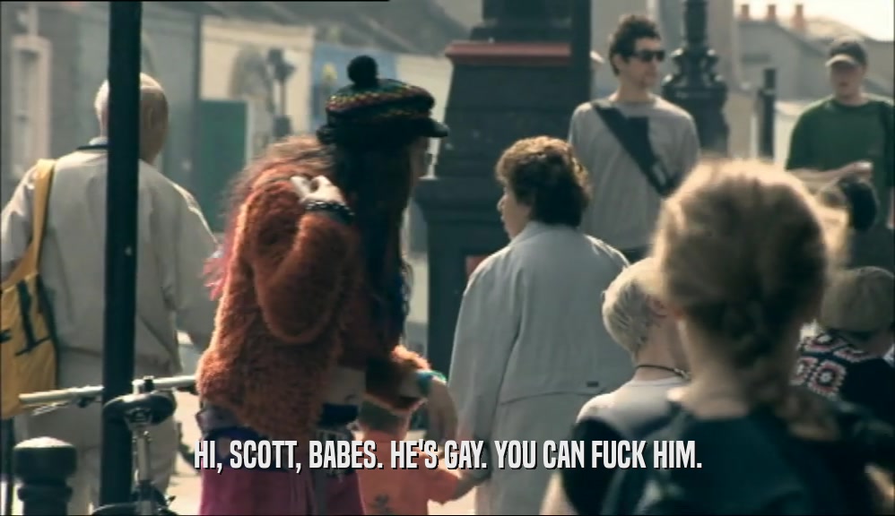 HI, SCOTT, BABES. HE'S GAY. YOU CAN FUCK HIM.  