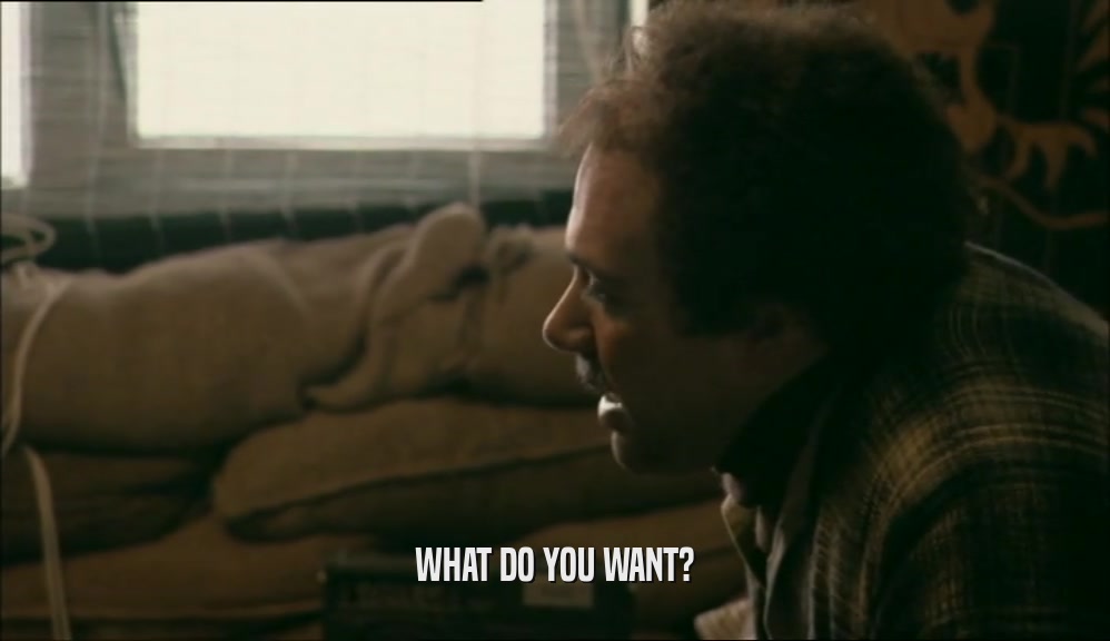 WHAT DO YOU WANT?  