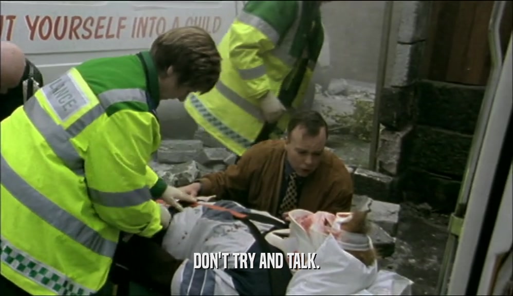 DON'T TRY AND TALK.  