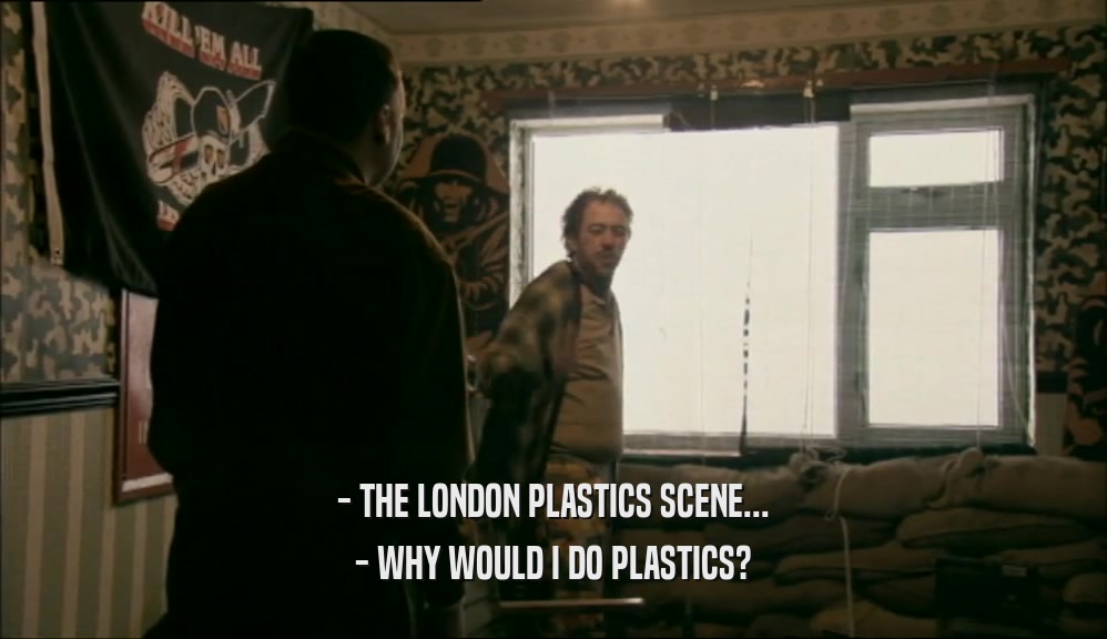 - THE LONDON PLASTICS SCENE... - WHY WOULD I DO PLASTICS? 
