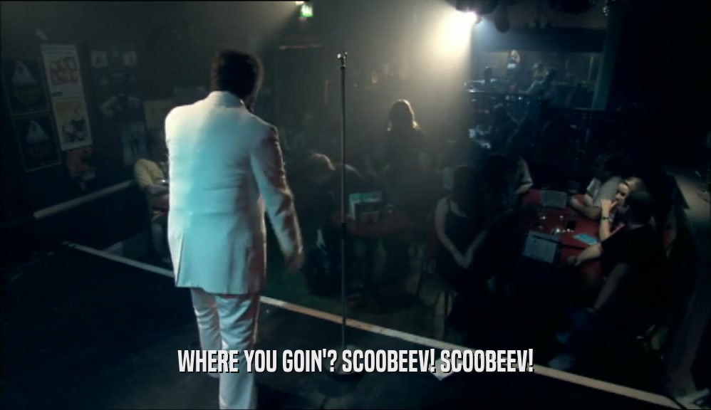 WHERE YOU GOIN'? SCOOBEEV! SCOOBEEV!  