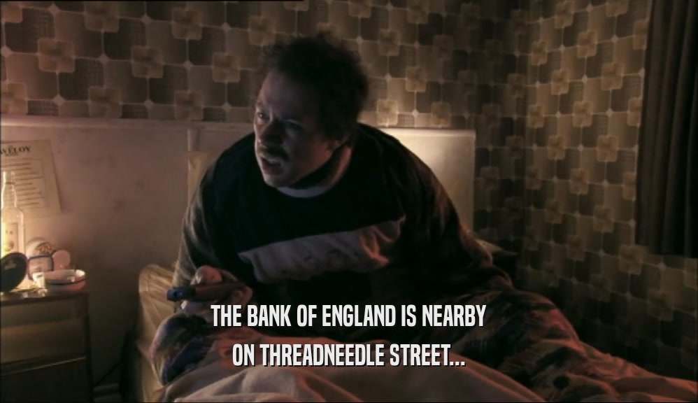 THE BANK OF ENGLAND IS NEARBY ON THREADNEEDLE STREET... 