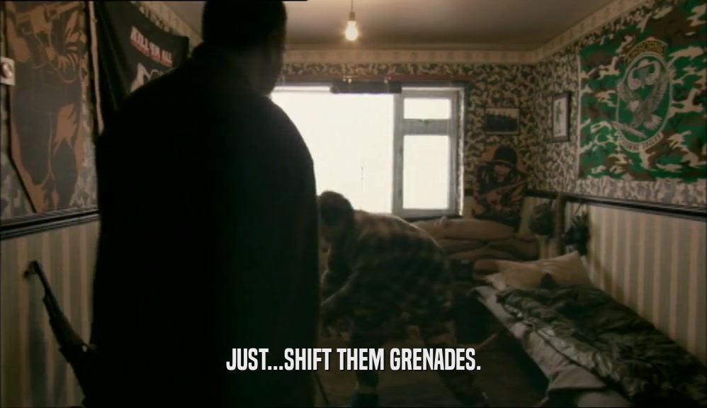 JUST...SHIFT THEM GRENADES.  