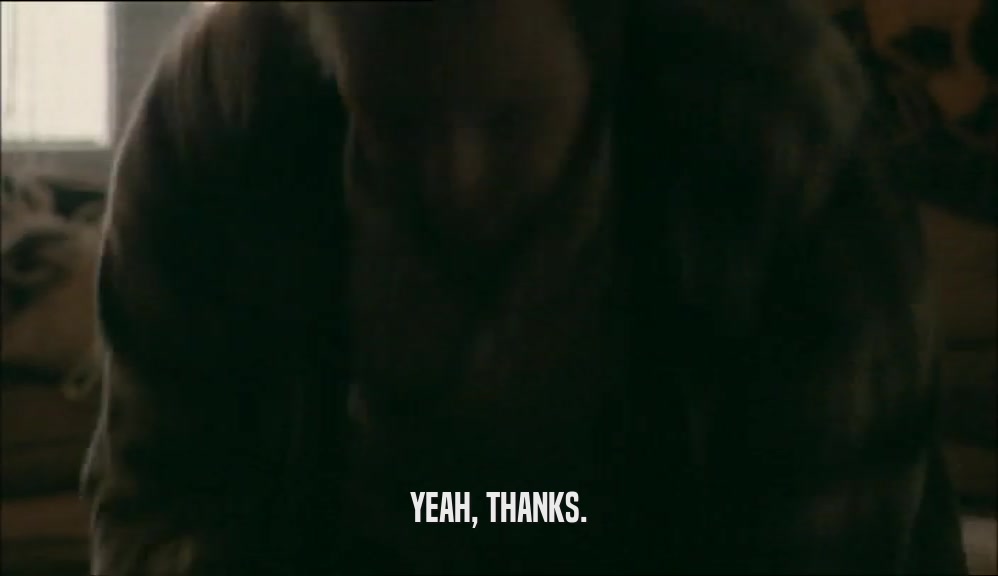 YEAH, THANKS.  