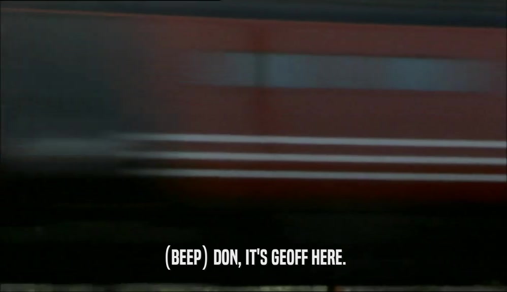 (BEEP) DON, IT'S GEOFF HERE.  