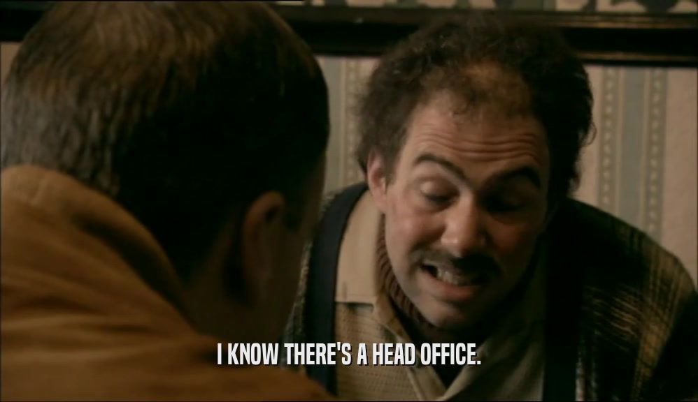 I KNOW THERE'S A HEAD OFFICE.  