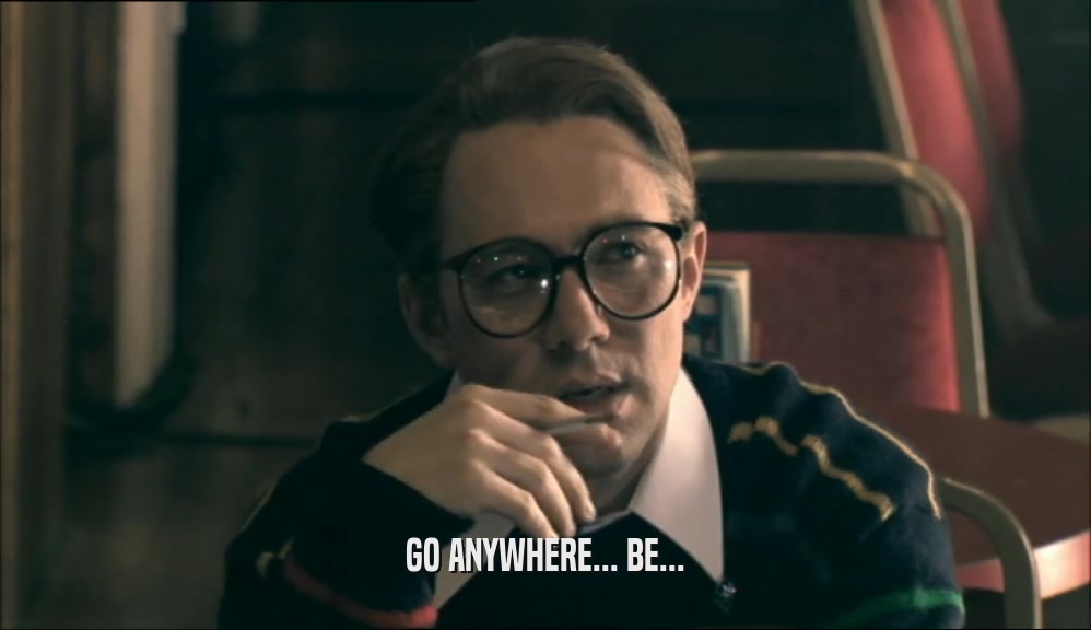 GO ANYWHERE... BE...  