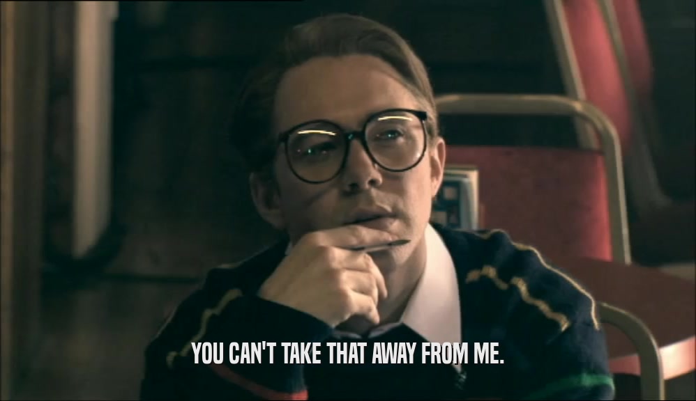 YOU CAN'T TAKE THAT AWAY FROM ME.  