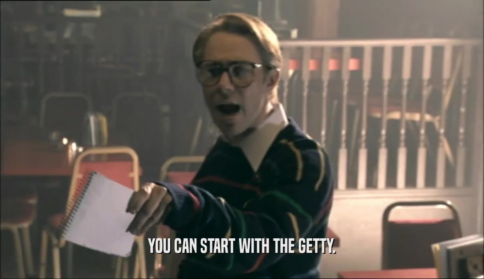 YOU CAN START WITH THE GETTY.  