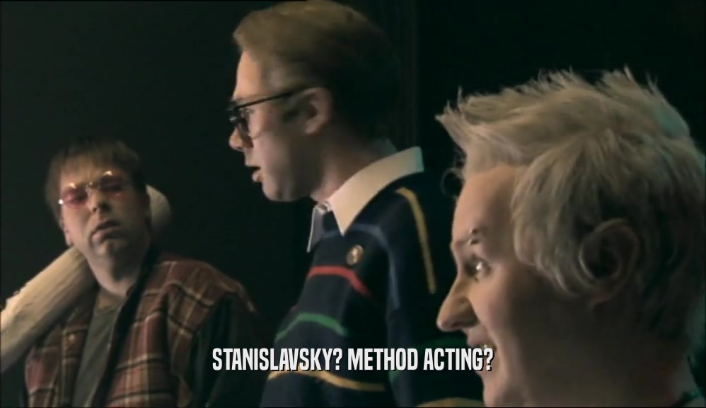 STANISLAVSKY? METHOD ACTING?  