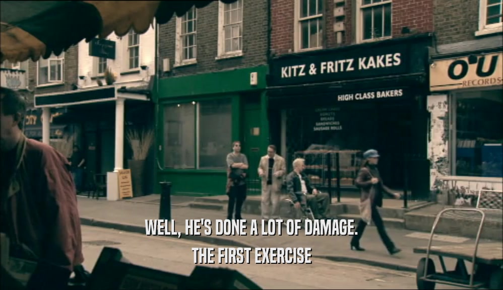 WELL, HE'S DONE A LOT OF DAMAGE. THE FIRST EXERCISE 