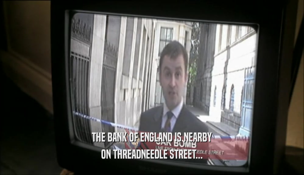 THE BANK OF ENGLAND IS NEARBY ON THREADNEEDLE STREET... 