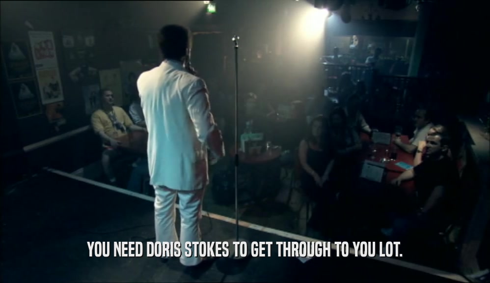 YOU NEED DORIS STOKES TO GET THROUGH TO YOU LOT.  