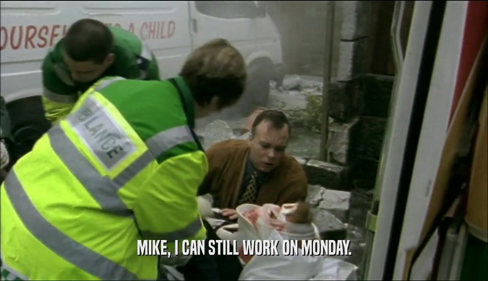 MIKE, I CAN STILL WORK ON MONDAY.  